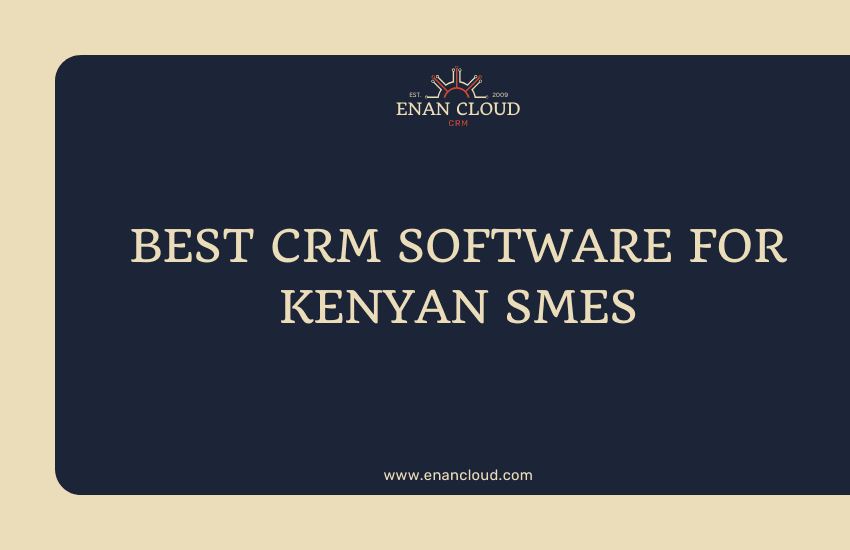 Best CRM Software For Kenyan SMEs - enancloud.com