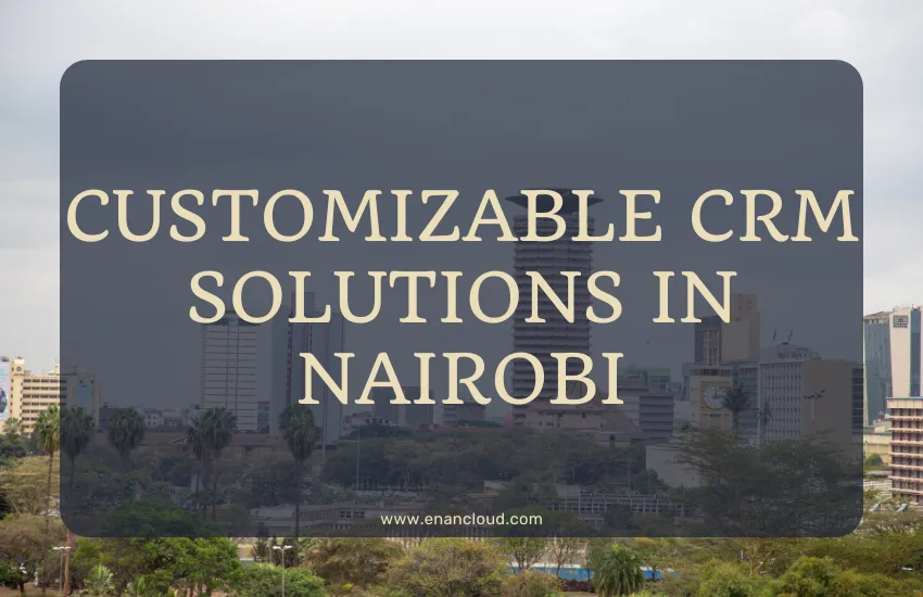 Customizable CRM Solutions In Nairobi - enancloud.com